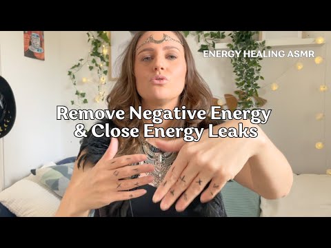 Close Energy Leaks & Remove Negative Energy, ENERGY HEALING ASMR