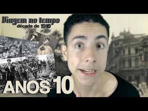 DÉCADA DE 1910 (ANOS 10) - Viagem no TEMPO