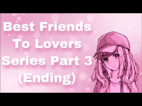 Best Friends To Lovers Series (Part 3) (Ending) (Reuniting) (Confession) (Clearing The Air) (F4M)