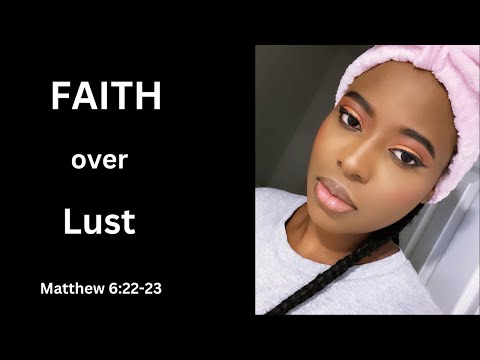 Faith Over Lust : if your eyes are corrupted, your whole body is affected