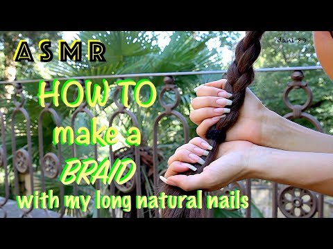 💁🏻 HOW TO make a BRAID with my long natural nails! 🎧 ASMR version ✶ wind sound, MIC-scratching, etc!