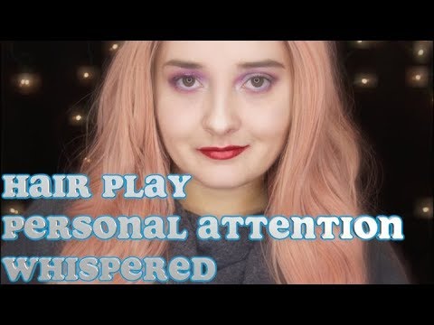 💖Hair Play💖Personal Attention💖Whispered💖
