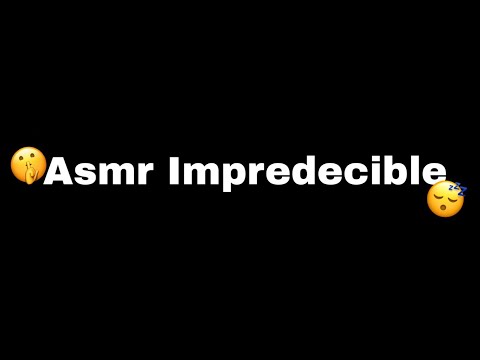 ASMR IMPREDECIBLE (perdón por el cringe)