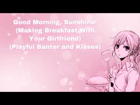 Good Morning, Sunshine! (Making Breakfast With Your Girlfriend) (Playful Banter And Kisses) (F4M)