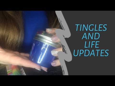 ASMR Tingles and Life Update