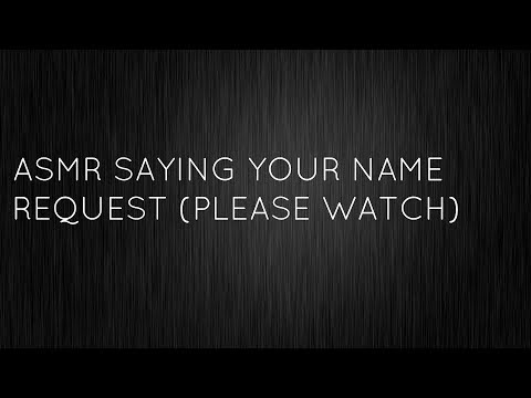 ~SAYING YOUR NAME REQUESTS ~ (PLEASE WATCH)