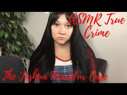 [ASMR] True Crime: The Joshua Maddux Case