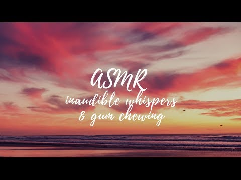 ASMR | inaudible whispers & gum chewing