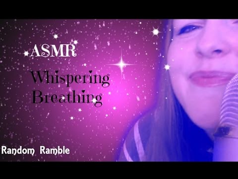 ASMR Random Ramble - Whispering up close with Breathing