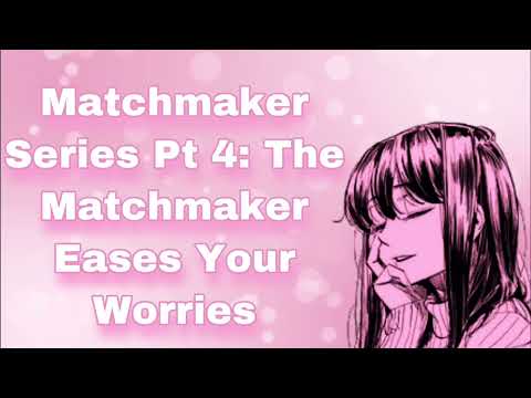 Matchmaker Series Pt 4: The Matchmaker Eases Your Worries (END) (Comfort For Having Nightmares)(F4M)