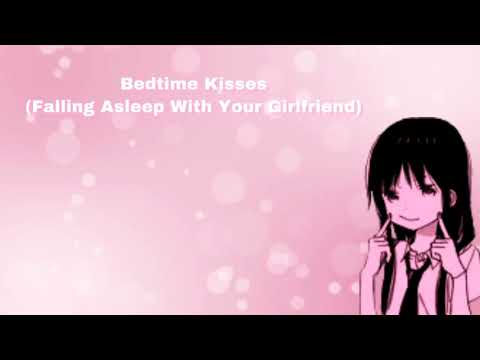 Bedtime Kisses (Falling Asleep With Your Girlfriend) (F4A)