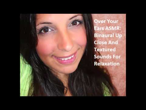 ASMR Over Your Ears:  Binaural Up Close Ear to Ear Textured Sounds for Relaxation