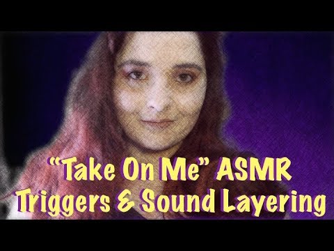 “Take On Me”✨👋✨ ASMR Triggers & Sound Layering