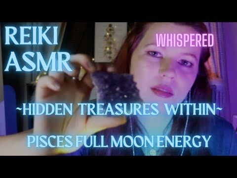 Reiki ASMR| Hidden Treasures Within | Pisces Full Moon✨| Intuition, divine messages, release burden