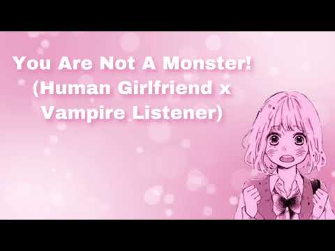 You Are Not A Monster! (Human Girlfriend x Vampire Listener) (F4A)