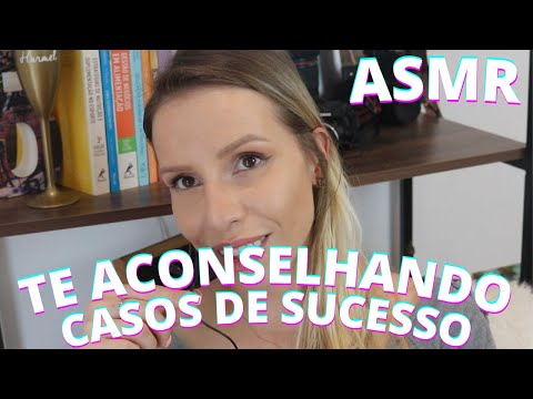 ASMR TE ACONSELHANDO CASOS DE SUCESSO -  Bruna Harmel ASMR