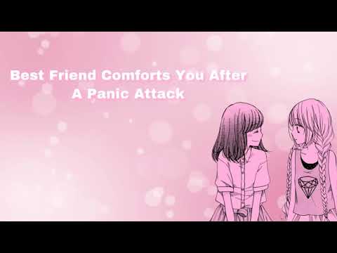 Best Friend Comforts You After A Panic Attack (F4F)
