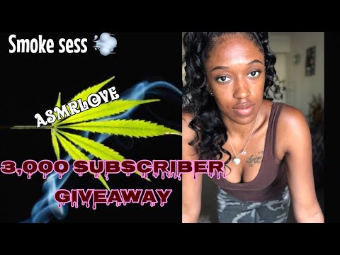 ASMRLOVE SUBSCRIBER GIVEAWAY ANNOUNCEMENT/ SMOKING WEED SESSION!!