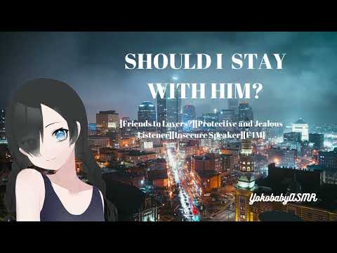 Should I Stay With Him? [Friends to Lovers?][Protective and Jealous Listener][Insecure Speaker][F4M]