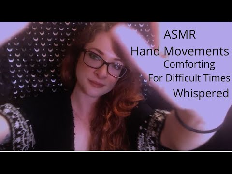 ASMR Comfort for Difficult Times Hand Movements Whisper