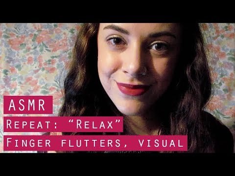 ASMR | Repeat: "Relax", Finger Flutters, Visual