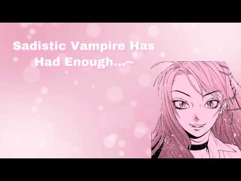 Sadistic Vampire Has Had Enough... (Sadistic Vampire Pt 3) (Yandere Vampire) (F4M)