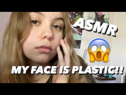 ASMR | My face is plastic!