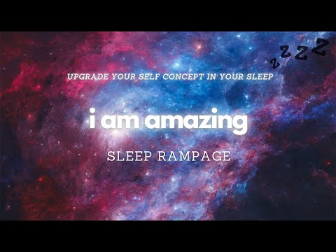 MANIFEST WHILE YOU SLEEP | "I am Amazing" Self Concept Sleep Rampage (8hrs)