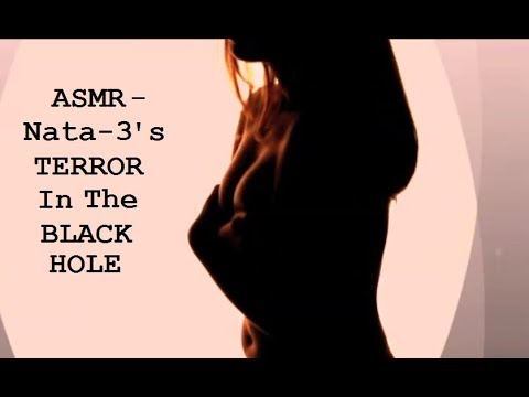 ASMR - Nata-3's TERROR in the BLACK HOLE! (Full version)