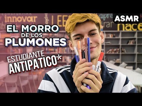 ASMR Español Estudiante Antipatic0 el Morro de los Plumones - ASMR Español - ASMR