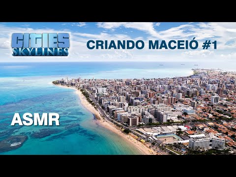 ASMR Cities Skylines: CRIANDO MACEIÓ! #1