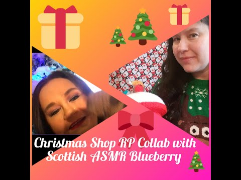 🎅 #ASMR Christmas Store RP  Collab with Scottish ASMR Blueberry 🎅🎅🎄🎄Trigger Assortment