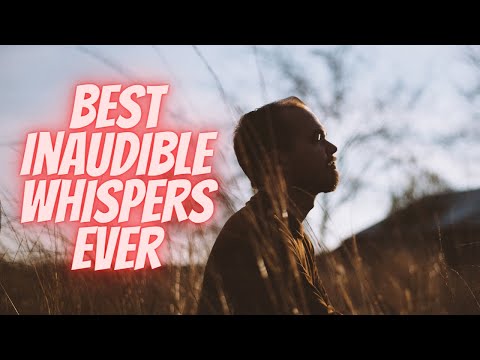 The BEST Inaudible Whispers of 2023 - Inaudible Whispers and Clicky Mouth Sounds!