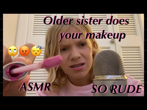 Your rude and sassy older sister does your makeup