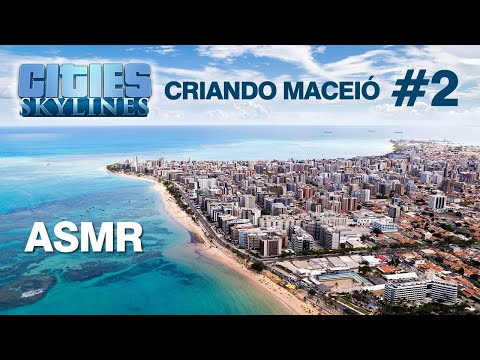ASMR Cities Skylines: CRIANDO MACEIÓ #2