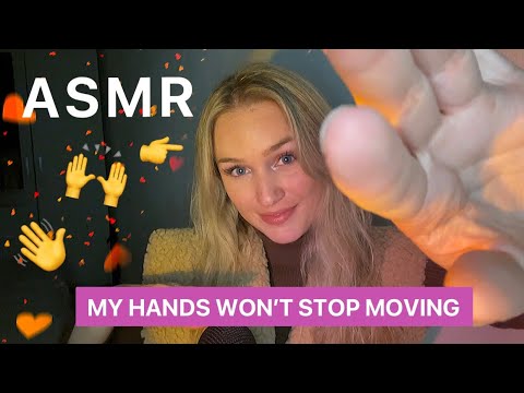 ASMR | BUT MY HANDS WON’T STOP MOVING 👋