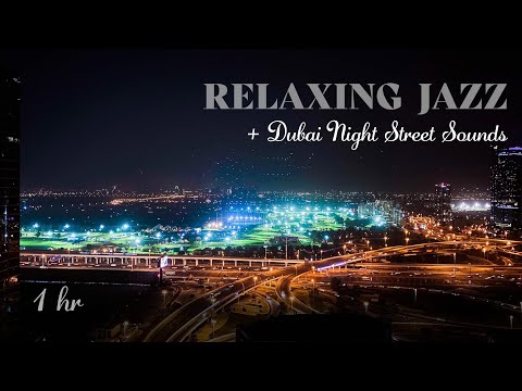 1hr Relaxing Jazz with Dubai Night Street Sounds ~ Music for Study, Work, Relaxation