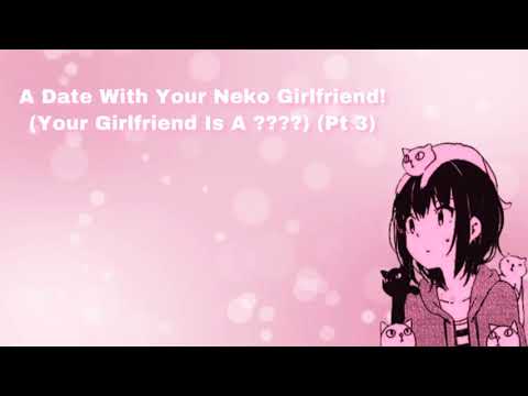 A Date And Cuddles With Your Neko Girlfriend! (Your Girlfriend Is A ????) (Pt 3) (F4M)
