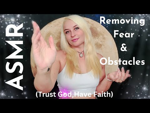 ASMR REMOVING FEAR HAVE FAITH HAVE TRUST LET GOD HANDLE EVERYTHING FOR YOU - FACE TOUCHING