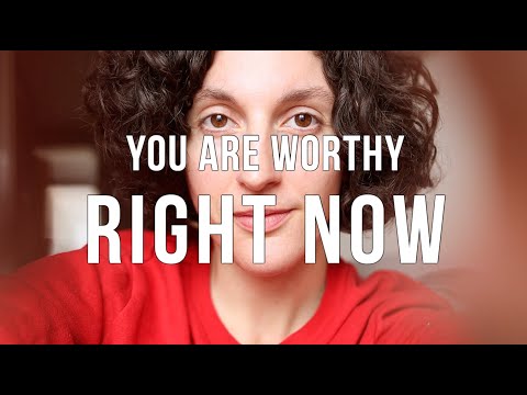 You are worthy RIGHT NOW 💛 (trust this message)