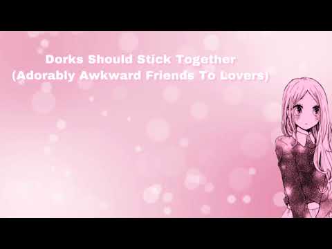 Dorks Should Stick Together (Adorably Awkward Friends To Lovers) (F4M)