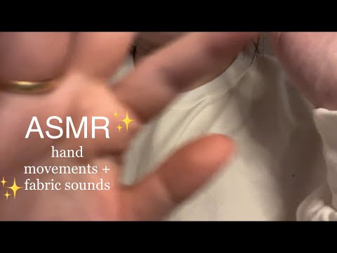 ASMR hand movements, fabric sounds, unpredictable movements, no talking ✨