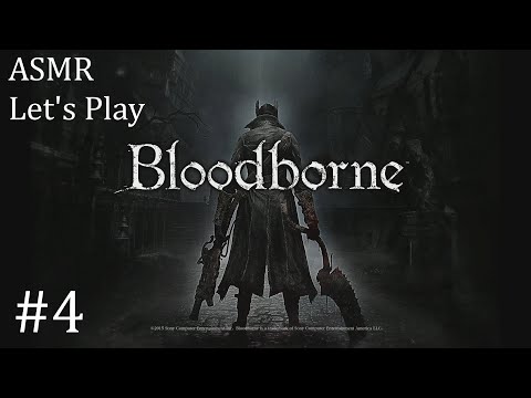 ASMR Let's Play Bloodborne Part 4 (Old Yharnam, Blood Starved Beast)