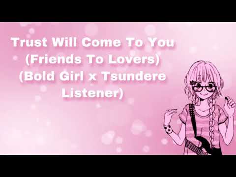Trust Will Come To You (Friends To Lovers) (Bold Girl x Tsundere Listener) (F4A)