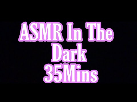 ASMR IN THEDARKNESS/SO MANY TINGGLES!
