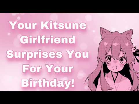 Your Kitsune Girlfriend Surprises You For Your Birthday! (Pampering You) (Cuddles) (Singing) (F4M)