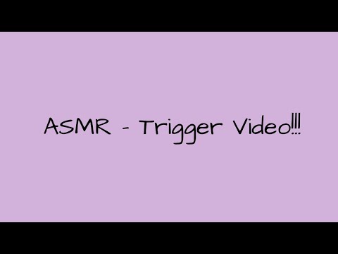 ASMR - Trigger Video!!!