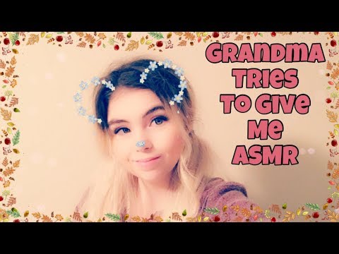 Grandma Tries To Give Me ASMR