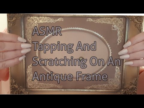 ASMR Tapping And Scratching  On An Antique Frame