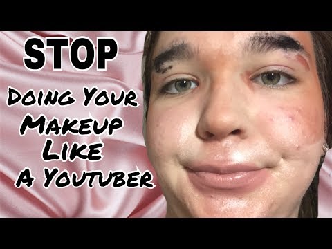 STOP DOING YOUR MAKEUP LIKE A YOUTUBER!!